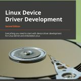 Linux Device Driver Development: Everything you need to start with device driver development for Linux kernel and embedded Linux
