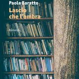 Paola Baratto "Lascio che l'ombra"