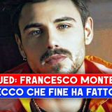 Francesco Monte: Ecco Che Fine Ha Fatto!