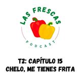 Chelo, me tienes frita I Las Frescas: T2 Capítulo #15