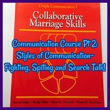 Communication Course Pt 2: Styles of Communication- Fighting, Spiting and Search Talk!
