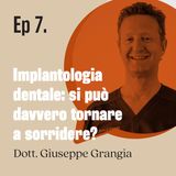 Implantologia dentale: si può davvero tornare a sorridere? - dott.Giuseppe Grangia | Ep.07