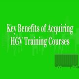 Key Benefits of Acquiring HGV Training Courses
