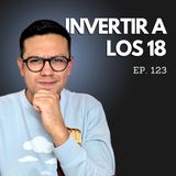 Ep. 123 - ¡Adiós a la pobreza! Invierte en esto si tienes entre 18 y 24 años!