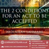 The 2 Conditions for an Act to be Accepted – Shaykh Abdulilah Lahmami