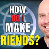 6210 How Do I Make Friends? CALL IN SHOW