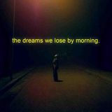 the dreams we lose by morning