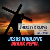 Jesus would've drank Pepsi.