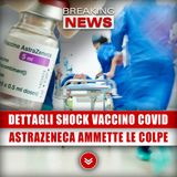 Dettagli Shock Sul Vaccino Covid: Astrazeneca Ammette Le Sue Colpe!