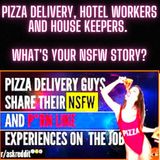 Pizza Delivery, Hotel Workers, And House Keepers. What's Your NSFW Story?