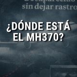 MH370  La DESAPARICIÓN más MISTERIOSA de la AVIACIÓN