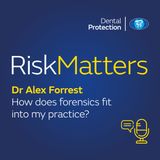 RiskMatters: Dr Alex Forrest – How does forensics fit into my practice?
