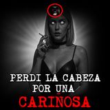 PERDI LA CABEZA POR UNA CARIÑOSA | RELATOS DE BRUJERIA | RELATOS Y LEYENDAS DE TERROR