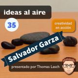 Ideas 035 Salvador Garza - Creatividad con Tecnología