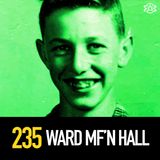 235 - Ward MF'n Hall