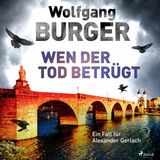[German] - Wen der Tod betrügt: Ein Fall für Alexander Gerlach (Alexander-Gerlach-Reihe 15) by Wolfgang Burger