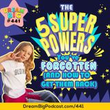 DB 441: The 5 Superpowers You’ve Forgotten (And How to Get Them Back)