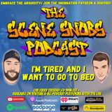 The Scene Snobs Podcast - I'm Tired and I Want To Go To Bed