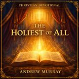 The Holiest of All – Andrew Murray | Classic Christian Devotional on Hebrews Audiobook Part 3