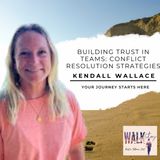 Building Trust in Teams: Conflict Resolution Strategies with Kendall Wallace | Walk in Victory Podcast