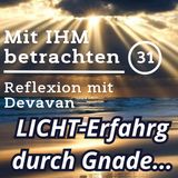 LICHT-Erfahrung durch Gnade... -- Mit IHM Betrachten - 31
