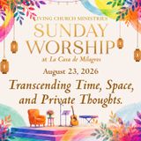 14. Sunday Worship from the Garden of La Casa – "Transcending Time, Space, and Private Thoughts"