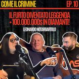 Come il Crimine - Episodio 10: “Come rubare 100 milioni in diamanti” con Leonardo Notarbartolo