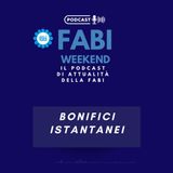 FABI WEEKEND - BONIFICI ISTANTANEI