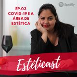 Estéticast | EP.03 | Covid-19 e a área de estética