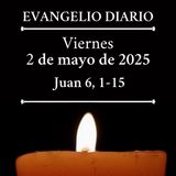 Evangelio del viernes 2 de mayo de 2025 (Juan 6, 1-15)