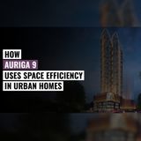 How Auriga 9 Uses Space Efficiency in Urban Homes