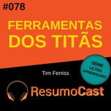 T2#078 Ferramentas dos titãs | Tim Ferriss