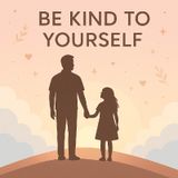 Be kind to yourself.