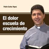 El dolor escuela de crecimiento 🎙️ Padre Carlos Yepes