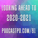 Looking Ahead to 2020-2021 – PPD081