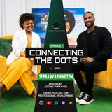 Terra Washington • Connecting The Dots • Ep.7