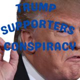 Trump Supporters Conspiracy