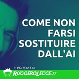 Come non farsi sostituire dall'Intelligenza Artificiale: Strategie per restare competitivi