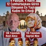 4 Padişah, 4 Halife, 12 Cumhurbaşkanı Gören Dünyanın En Yaşlı Kadını Ve Erkeği