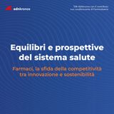 Farmaci, la sfida della competitività tra innovazione e sostenibilità