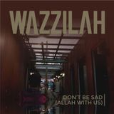 Wazzilah - Don't Be Sad (Allah With Us)