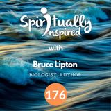 We are the gardeners of the Earth - Bruce Lipton | Spiritually Inspired #176