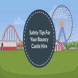 Safety Tips For Your Bouncy Castle Hire