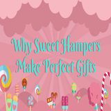 Why Sweet Hampers Make Perfect Gifts
