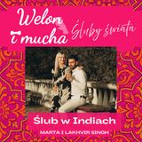 Odcinek 51: Ślub w Indiach - Śluby świata - Welon i mucha