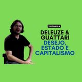 Deleuze & Guattari - Desejo, Estado e capitalismo