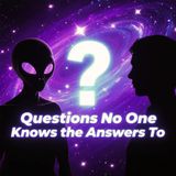 Unsolved: The Biggest Questions No One Knows the Answers To