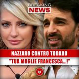 Nazzaro Contro Raimondo Todaro: Tua Moglie Francesca...