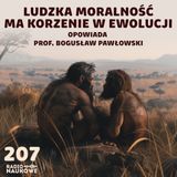 #207 Ewolucja moralności - przykazania, zasady i prawa wynikają z biologii | prof. Bogusław Pawłowski