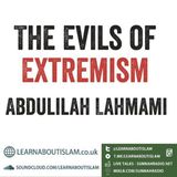 The Evils of Extremism – Shaykh Abdulilah Lahmami